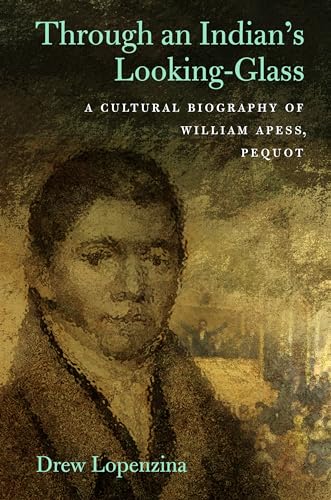 Beispielbild fr Through an Indian's Looking-Glass: A Cultural Biography of William Apess, Pequot zum Verkauf von ThriftBooks-Dallas