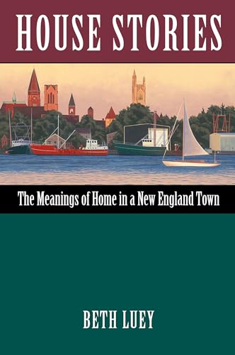 Stock image for House Stories: The Meanings of Home in a New England Town for sale by ThriftBooks-Dallas