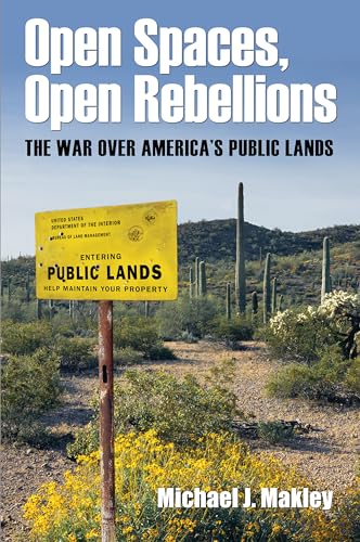 Beispielbild fr Open Spaces, Open Rebellions: The War over America's Public Lands zum Verkauf von A Team Books