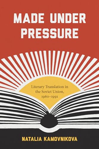 Imagen de archivo de Made Under Pressure: Literary Translation in the Soviet Union, 1960-1991 (Studies in Print Culture and the History of the Book) a la venta por HPB-Red