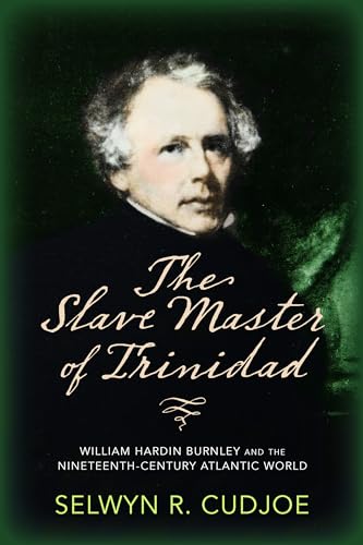 Stock image for The Slave Master of Trinidad: William Hardin Burnley and the Nineteenth-Century Atlantic World for sale by Textbooks_Source