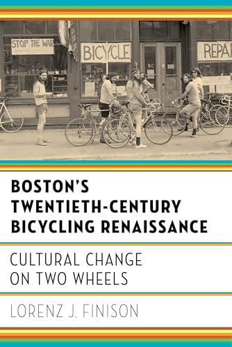 Stock image for Boston's Twentieth-Century Bicycling Renaissance: Cultural Change on Two Wheels for sale by GF Books, Inc.