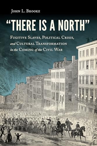 Beispielbild fr There Is a North": Fugitive Slaves, Political Crisis, and Cultural Transformation in the Coming of the Civil War zum Verkauf von ZBK Books