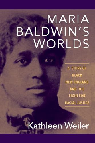 Beispielbild fr Maria Baldwin's Worlds A Story of Black New England and the Fight for Racial Justice zum Verkauf von Michener & Rutledge Booksellers, Inc.