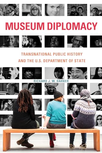 Beispielbild fr Museum Diplomacy: Transnational Public History and the U.s. Department of State zum Verkauf von Revaluation Books