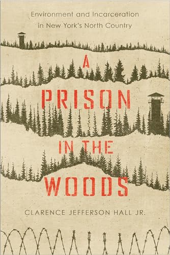 Beispielbild fr A Prison in the Woods: Environment and Incarceration in New York's North Country (Environmental History of the Northeast) zum Verkauf von Book Deals