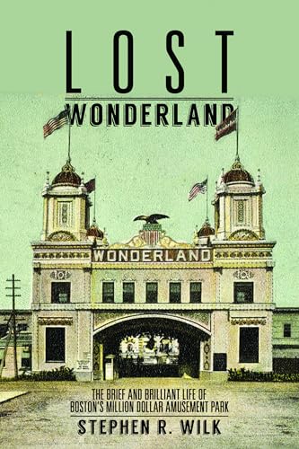 Stock image for Lost Wonderland: The Brief and Brilliant Life of Boston's Million Dollar Amusement Park for sale by GF Books, Inc.