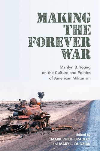 Stock image for Making the Forever War: Marilyn B. Young on the Culture and Politics of American Militarism for sale by Buchpark