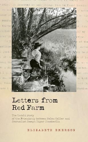 Stock image for Letters from Red Farm: The Untold Story of the Friendship between Helen Keller and Journalist Joseph Edgar Chamberlin for sale by Big River Books