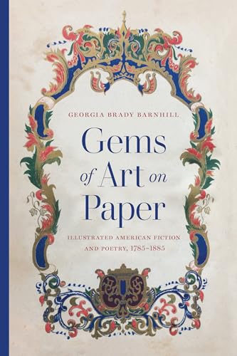 Beispielbild fr Gems of Art on Paper: Illustrated American Fiction and Poetry, 17851885 (Studies in Print Culture and the History of the Book) zum Verkauf von Read&Dream