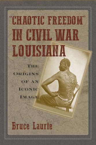 Beispielbild fr Chaotic Freedom" in Civil War Louisiana: The Origins of an Iconic Image zum Verkauf von Books From California