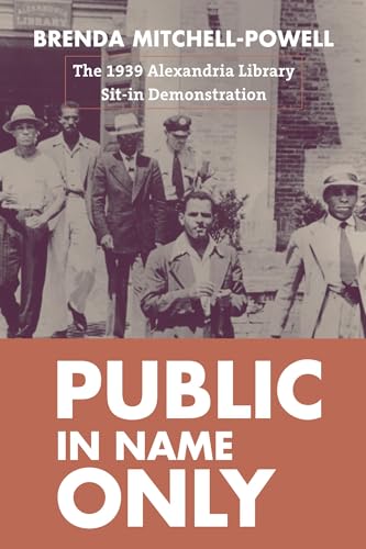 Stock image for Public in Name Only: The 1939 Alexandria Library Sit-In Demonstration (Studies in Print Culture and the History of the Book) for sale by Big River Books