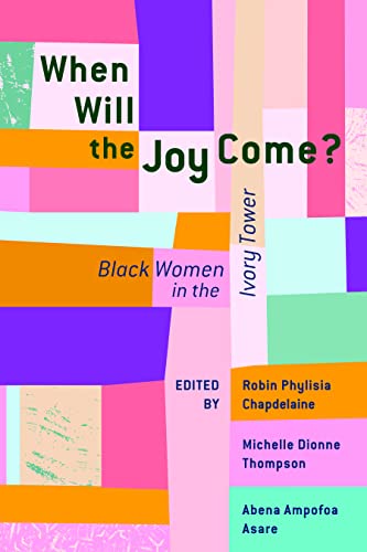 Stock image for When Will the Joy Come?: Black Women in the Ivory Tower (African American Intellectual History) for sale by Books From California