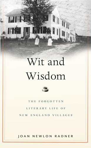 Stock image for Wit and Wisdom: The Forgotten Literary Life of New England Villages for sale by Irish Booksellers