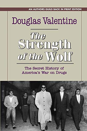 

Strength of the Wolf : The Secret History of America's War on Drugs
