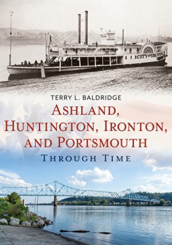 Beispielbild fr Ashland, Huntington, Ironton, and Portsmouth Through Time (America Through Time) zum Verkauf von Books From California