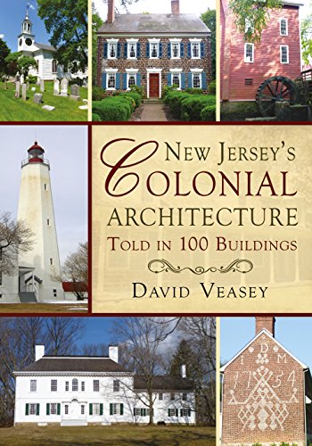 New Jersey's Colonial Architecture Told in 100 Buildings (America Through Time)