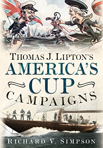 Beispielbild fr Thomas J. Liptons Americas Cup Campaigns: The Saga of One Mans Three-Decade Obsession with Winning the Americas Cup zum Verkauf von Greener Books