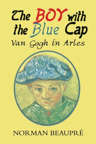 Imagen de archivo de The Boy with the Blue Cap: Van Gogh in Arles a la venta por Revaluation Books