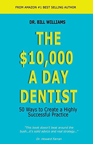 9781625505132: The $10,000 a Day Dentist: 50 Ways to Create a Highly Successful Practice