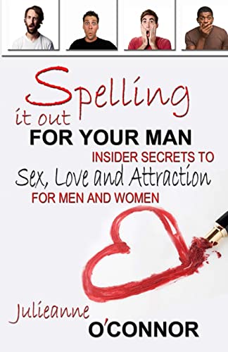 Stock image for Spelling It Out For Your Man: Insider Secrets to Sex, Love and Attraction for sale by SecondSale