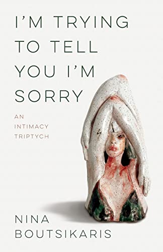 Beispielbild fr I'm Trying to Tell You I'm Sorry : An Intimacy Triptych zum Verkauf von Wonder Book