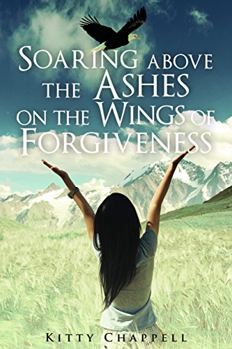 Beispielbild fr Soaring above the Ashes on the Wings of Forgiveness zum Verkauf von Better World Books: West