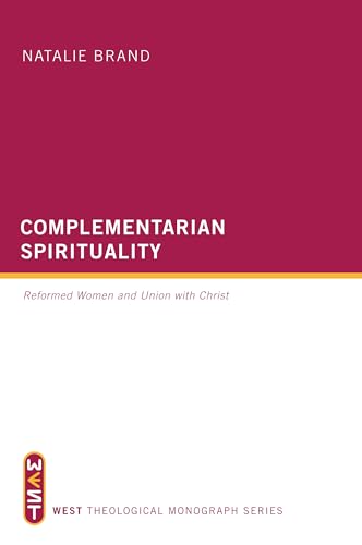 Beispielbild fr Complementarian Spirituality: Reformed Women and Union with Christ zum Verkauf von Windows Booksellers