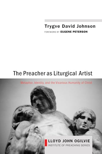 The Preacher as Liturgical Artist: Metaphor, Identity, and the Vicarious Humanity of Christ (Lloy...