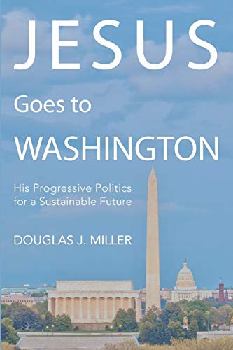 Imagen de archivo de Jesus Goes to Washington: His Progressive Politics for a Sustainable Future a la venta por ThriftBooks-Atlanta