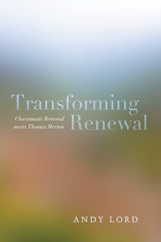 9781625640543: Transforming Renewal: Charismatic Renewal meets Thomas Merton