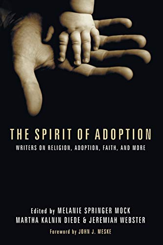 Stock image for The Spirit of Adoption: Writers on Religion, Adoption, Faith, and More for sale by SecondSale