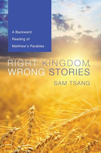 9781625640789: Right Kingdom, Wrong Stories: A Backward Reading of Matthew's Parables