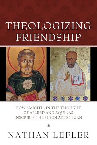 Stock image for Theologizing Friendship: How Amicitia in the Thought of Aelred and Aquinas Inscribes the Scholastic Turn for sale by Book Deals