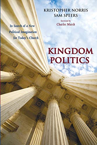 Imagen de archivo de Kingdom Politics: In Search of a New Political Imagination for Today's Church a la venta por Revaluation Books
