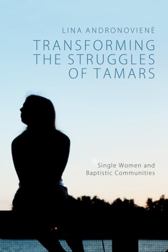 9781625641083: Transforming the Struggles of Tamars: Single Women and Baptistic Communities