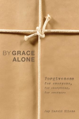 Stock image for By Grace Alone: Forgiveness for Everyone, for Everything, for Evermore for sale by Lakeside Books