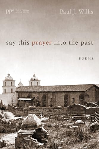 9781625641670: Say This Prayer into the Past: Poems: 8 (Poiema Poetry)