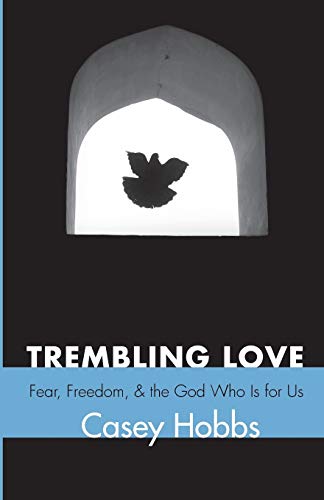 9781625641809: Trembling Love: Fear, Freedom, and the God Who Is for Us