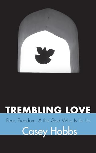 9781625641809: Trembling Love: Fear, Freedom, and the God Who Is for Us