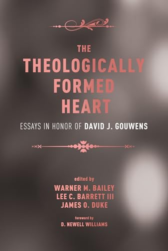 Stock image for The Theologically Formed Heart: Essays in Honor of David J. Gouwens for sale by Revaluation Books