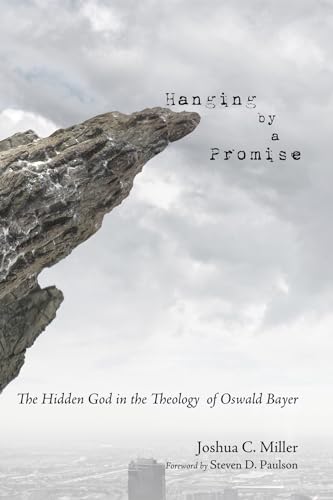 Stock image for Hanging by a Promise: The Hidden God in the Theology of Oswald Bayer for sale by Revaluation Books