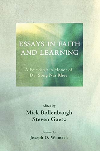 Stock image for Essays in Faith and Learning: A Festschrift in Honor of Dr. Song Nai Rhee for sale by Hippo Books