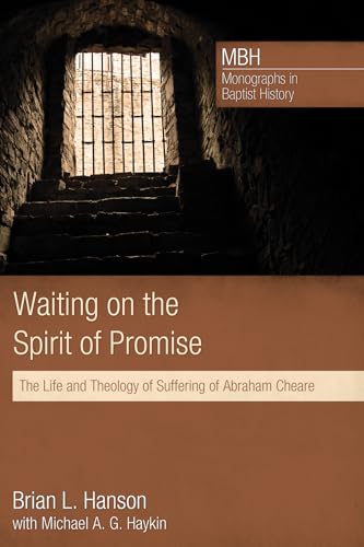 Stock image for Waiting on the Spirit of Promise: The Life and Theology of Suffering of Abraham Cheare (Monographs in Baptist History) for sale by HPB-Red