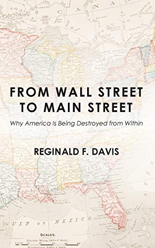 Beispielbild fr From Wall Street to Main Street: Why America Is Being Destroyed from Within zum Verkauf von Windows Booksellers