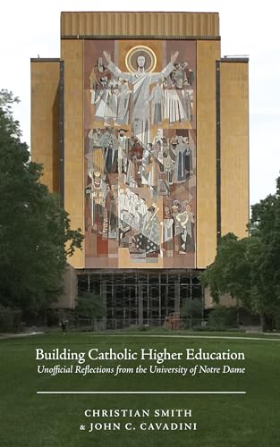 9781625642523: Building Catholic Higher Education: Unofficial Reflections from the University of Notre Dame
