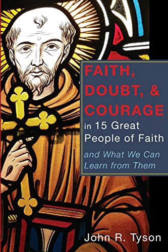 Beispielbild fr Faith, Doubt, and Courage in 15 Great People of Faith: and What We Can Learn from Them zum Verkauf von Windows Booksellers