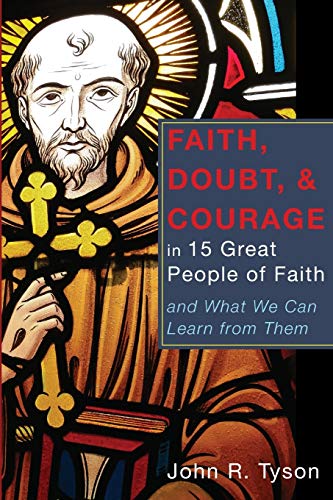 9781625642660: Faith, Doubt And Courage In 15 Great People Of Faith: And What We Can Learn from Them