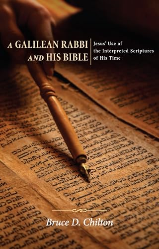 Stock image for A Galilean Rabbi and His Bible: Jesus Use of the Interpreted Scriptures of His Time for sale by Lakeside Books