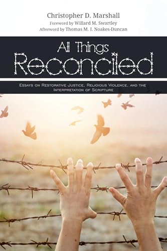 9781625643704: All Things Reconciled: Essays on Restorative Justice, Religious Violence, and the Interpretation of Scripture